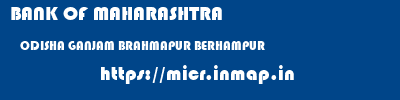 BANK OF MAHARASHTRA  ODISHA GANJAM BRAHMAPUR BERHAMPUR  micr code